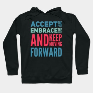 Accept the past Embrace the present and Keep moving forward positive motivational typography Hoodie